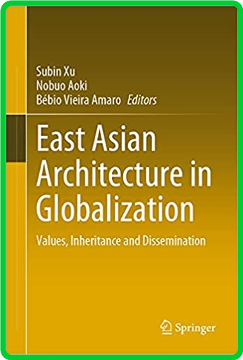 East Asian Architecture in Globalization - Values, Inheritance and Dissemination ()