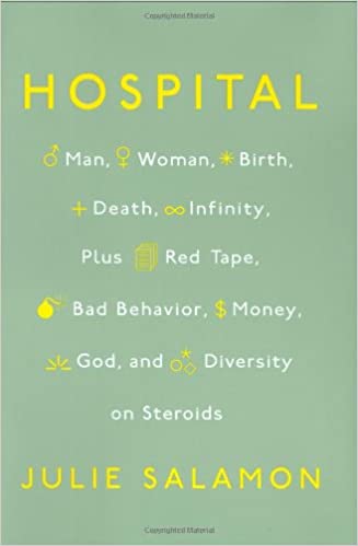 Hospital: Man, Woman, Birth, Death, Infinity, Plus Red Tape, Bad Behavior, Money, God, and Diversity on Steroids