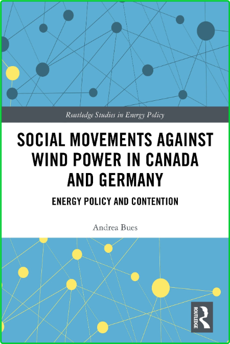 Social Movements against Wind Power in Canada and Germany - Energy Policy and Cont...