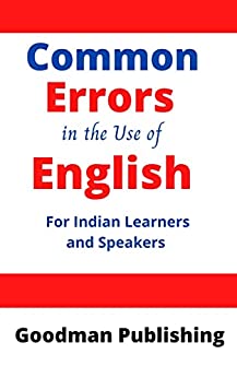 Common Errors In The Use of English for Indian Learners And Speakers : A Practical Guide to Help ESL And Foreign Language