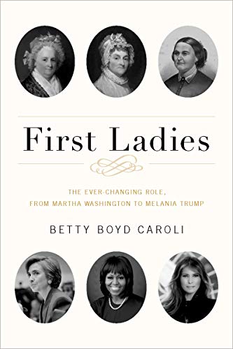 First Ladies: The Ever Changing Role, from Martha Washington to Melania Trump, 5th Edition
