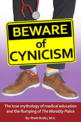 Beware of Cynicism: The true mythology of medical education and the flumping of The Morality Police
