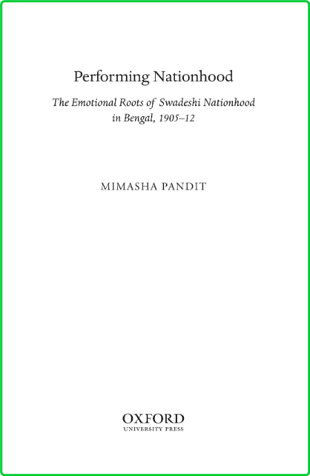 Performing Nationhood - The Emotional Roots of Swadeshi Nationhood in Bengal, 1905...