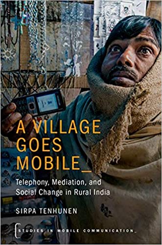 A Village Goes Mobile: Telephony, Mediation, and Social Change in Rural India