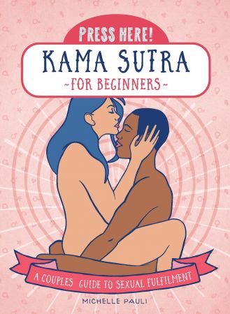 Press Here! Kama Sutra for Beginners: A Couples Guide to Sexual Fulfilment (Press Here!)