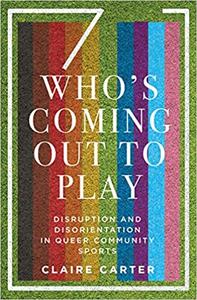 Who's Coming Out to Play Disruption and Disorientation in Queer Community Sports