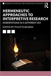 Hermeneutic Approaches to Interpretive Research Dissertations In a Different Key