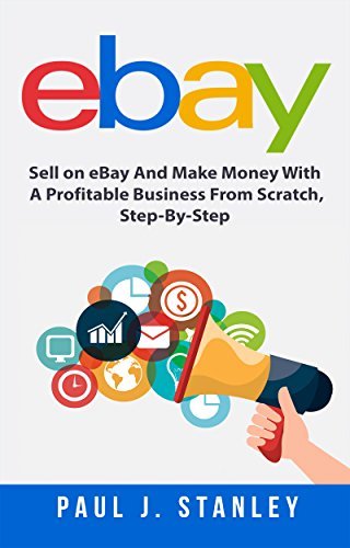 eBay Sell on eBay And Make Money With A Profitable Business From Scratch, Step-By-Step Guide (Audiobook)