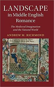 Landscape in Middle English Romance The Medieval Imagination and the Natural World (Cambridge Studies in Medieval Literature)
