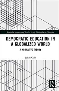Democratic Education in a Globalized World A Normative Theory