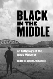 Black in the Middle  An Anthology of the Black Midwest