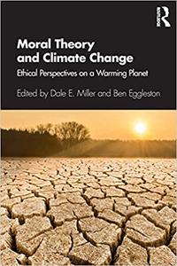 Moral Theory and Climate Change Ethical Perspectives on a Warming Planet