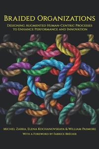 Braided Organizations  Designing Augmented Human-Centric Processes to Enhance Performance and Innovation