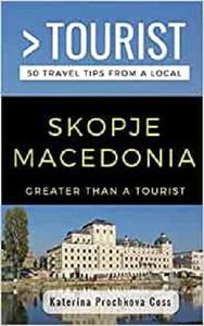 Greater Than a Tourist- Skopje, Macedonia 50 Travel Tips from a Local