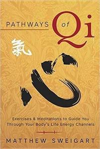Pathways of Qi Exercises & Meditations to Guide You Through Your Body's Life Energy Channels