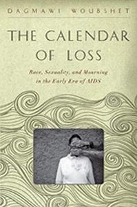 The Calendar of Loss Race, Sexuality, and Mourning in the Early Era of AIDS