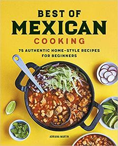 Best of Mexican Cooking 75 Authentic Home-Style Recipes for Beginners