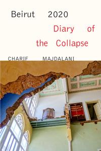 Beirut 2020 Diary of the Collapse