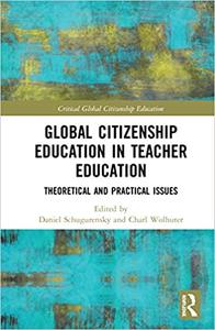 Global Citizenship Education in Teacher Education Theoretical and Practical Issues
