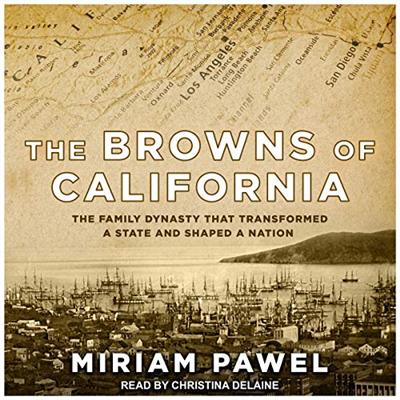 The Browns of California The Family Dynasty that Transformed a State and Shaped a Nation[Audiobook]