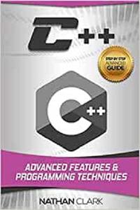 C++ Advanced Features and Programming Techniques (Step-By-Step C++) (Volume 3)