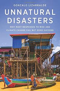 Unnatural Disasters Why Most Responses to Risk and Climate Change Fail but Some Succeed
