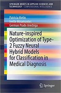 Nature-inspired Optimization of Type-2 Fuzzy Neural Hybrid Models for Classification in Medical Diagnosis
