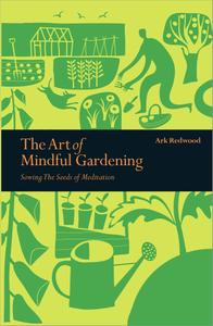 The Art of Mindful Gardening Sowing the Seeds of Meditation