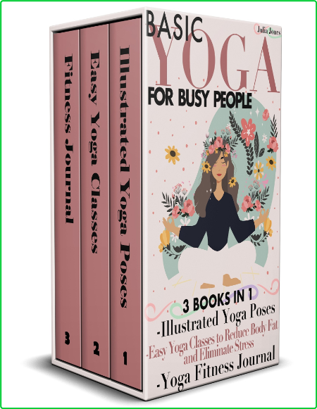 Basic Yoga For Busy People 3 Books In 1 Illustrated Yoga Poses Easy Yoga Classes