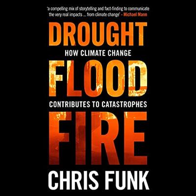 Drought, Flood, Fire How Climate Change Contributes to Catastrophes [Audiobook]