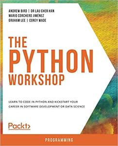 The Python Workshop Learn to code in Python and kickstart your career in software development or data science (Repost)