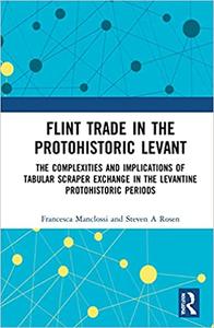 Flint Trade in the Protohistoric Levant The Complexities and Implications of Tabular Scraper Exchange in the Levantine