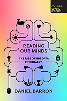 Reading Our Minds The Rise of Big Data Psychiatry