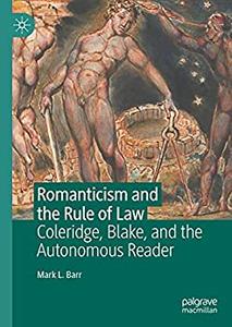 Romanticism and the Rule of Law Coleridge, Blake, and the Autonomous Reader