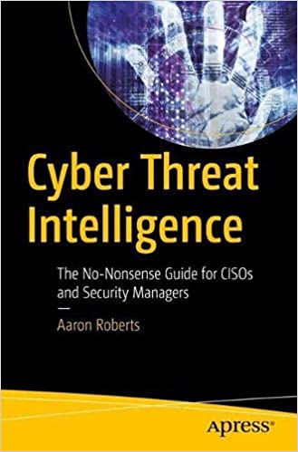 Cyber Threat Intelligence The No-Nonsense Guide for CISOs and Security Managers