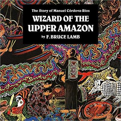 Wizard of the Upper Amazon The Story of Manuel Córdova-Rios [Audiobook]