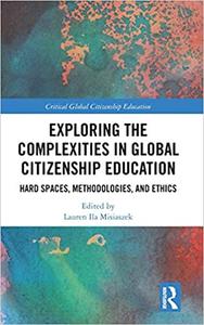 Exploring the Complexities in Global Citizenship Education Hard Spaces, Methodologies, and Ethics