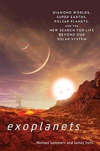 Exoplanets Diamond Worlds, Super Earths, Pulsar Planets, and the New Search for Life beyond Our Solar System