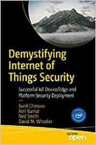 Demystifying Internet of Things Security Successful IoT DeviceEdge and Platform Security Deployment [Repost]