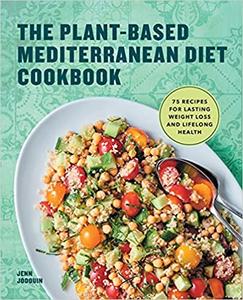 The Plant-Based Mediterranean Diet Cookbook 75 Recipes for Lasting Weight Loss and Lifelong Health