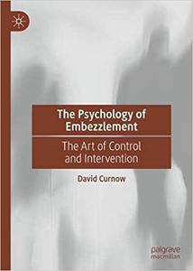 The Psychology of Embezzlement The Art of Control and Intervention