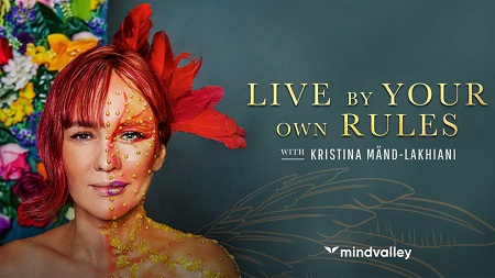  			Mindvalley - Live By Your Own Rules By Kristina Mand-Lakhiani 