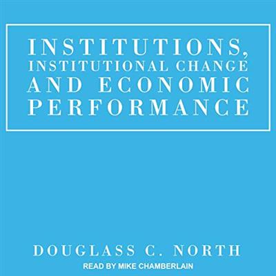 Institutions, Institutional Change and Economic Performance [Audiobook]