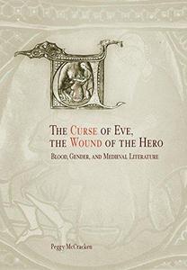 The curse of Eve, the wound of the hero  blood, gender, and medieval literature