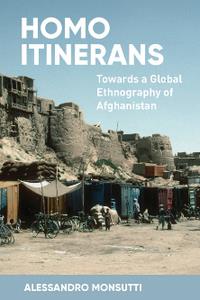 Homo Itinerans  Towards a Global Ethnography of Afghanistan