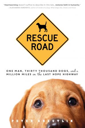 Rescue Road One Man, Thirty Thousand Dogs and a Million Miles on the Last Hope Highway[Audiobook]