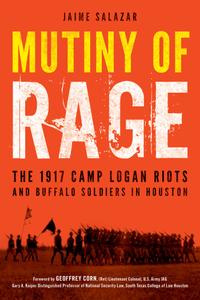 Mutiny of Rage The 1917 Camp Logan Riots and Buffalo Soldiers in Houston