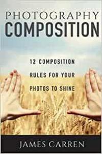 Photography Composition 12 Composition Rules for Your Photos to Shine