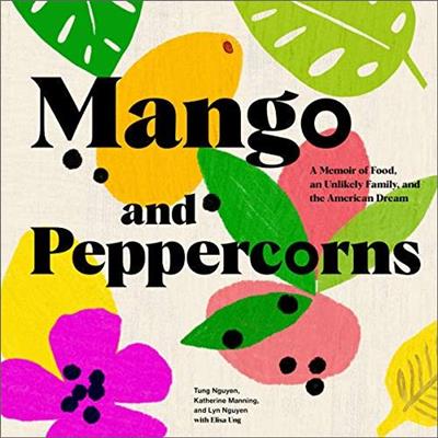 Mango and Peppercorns A Memoir of Food, an Unlikely Family, and the American Dream [Audiobook]