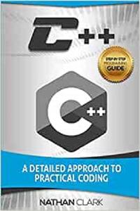 C++ A Detailed Approach to Practical Coding (Step-By-Step C++) (Volume 2)